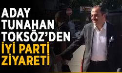 Aday Tunahan Toksöz’den İYİ Parti ziyareti