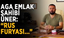 AGA Emlak Sahibi Üner: “Rus furyası kapıda”