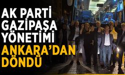 Ak Parti Gazipaşa yönetimi Ankara’dan döndü