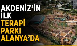 Akdeniz’in ilk terapi parkı Alanya’da