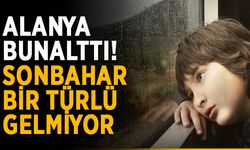 Alanya bunalttı! Sonbahar bir türlü gelmiyor