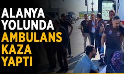 Alanya yolunda ambulans kaza yaptı