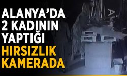 Alanya’da 2 kadının yaptığı hırsızlık kamerada