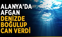 Alanya’da Afgan denizde boğulup can verdi