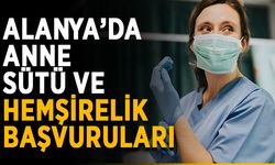 Alanya’da anne sütü ve hemşirelik başvuruları