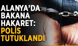 Alanya’da bakana hakaret eden polis tutuklandı