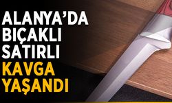 Alanya’da bıçaklı satırlı kavga yaşandı