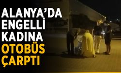 Alanya’da engelli kadına otobüs çarptı