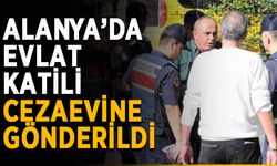 Alanya’da evlat katili cezaevine gönderildi