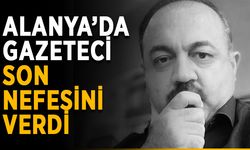 Alanya’da gazeteci son nefesini verdi