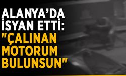Alanya’da isyan etti: "Çalınan motorum bulunsun"