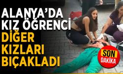 Alanya’da kız öğrenci diğer kızları bıçakladı