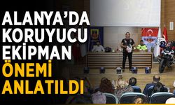 Alanya’da koruyucu ekipman önemi anlatıldı