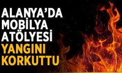 Alanya’da mobilya atölyesi yangını korkuttu