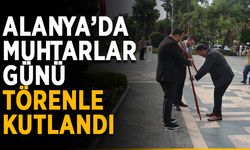Alanya’da Muhtarlar Günü törenle kutlandı