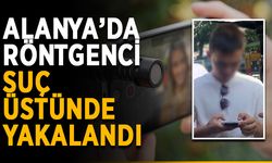 Alanya’da röntgenci suç üstünde yakalandı