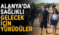 Alanya’da sağlıklı gelecek için yürüdüler