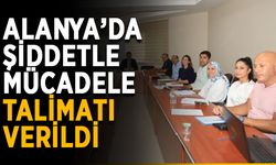 Alanya’da şiddetle mücadele talimatı verildi
