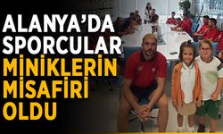 Alanya’da sporcular miniklerin misafiri oldu