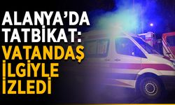 Alanya’da tatbikat: Vatandaş ilgiyle izledi