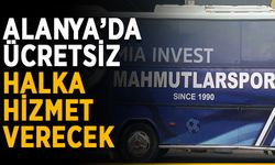Alanya’da ücretsiz halka hizmet verecek