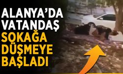 Alanya’da vatandaş sokağa düşmeye başladı