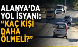 Alanya’da yol isyanı: “Kaç kişi daha ölmeli?”