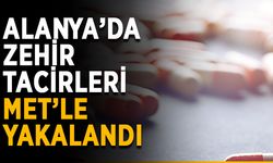 Alanya’da zehir tacirleri MET’le yakalandı