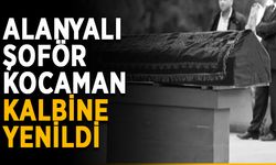 Alanyalı şoför Kocaman kalbine yenildi