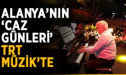 Alanya’nın ‘Caz Günleri’ TRT Müzik’te