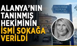 Aliye Aydoğan’ın ismi Alanya’da sokağa verildi