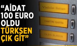 Antalya'da durum vahim: “Aidat 100 Euro, Türksen çık git”