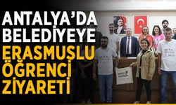 Antalya’da belediyeye Erasmuslu öğrenci ziyareti