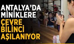 Antalya’da miniklere çevre bilinci aşılanıyor