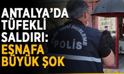 Antalya’da tüfekli saldırı: Esnafa büyük şok