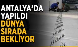 Antalya’da yapıldı, dünya sırada bekliyor