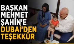 Başkan Mehmet Şahin’e Dubai’den teşekkür