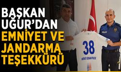 Başkan Uğur’dan emniyet ve jandarma teşekkürü