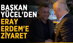 Başkan Yücel'den Eray Erdem'e ziyaret
