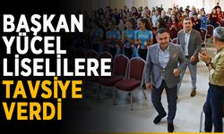 Başkan Yücel liselilere tavsiye verdi