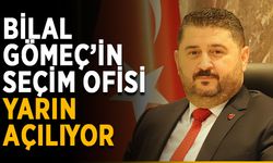 Bilal Gömeç’in seçim ofisi yarın açılıyor