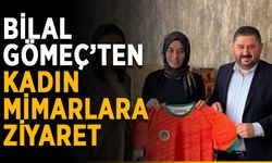 Bilal Gömeç’ten kadın mimarlara ziyaret