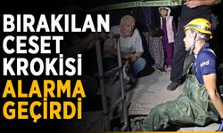 Bırakılan ceset krokisi alarma geçirdi