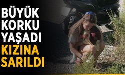 Büyük korku yaşadı, kızına sarıldı