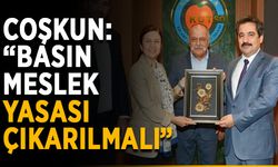Coşkun: “Basın meslek yasası çıkarılmalı”