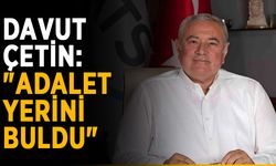 Davut Çetin: "Adalet yerini buldu"