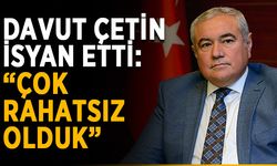 Davut Çetin isyan etti: “Çok rahatsız olduk”
