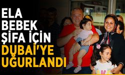Ela bebek şifa bulmak için Dubai'ye uğurlandı 
