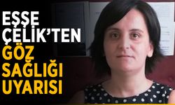 Eşşe Çelik’ten göz sağlığı uyarısı