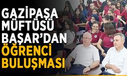 Gazipaşa müftüsü Başar öğrencilerle buluştu
